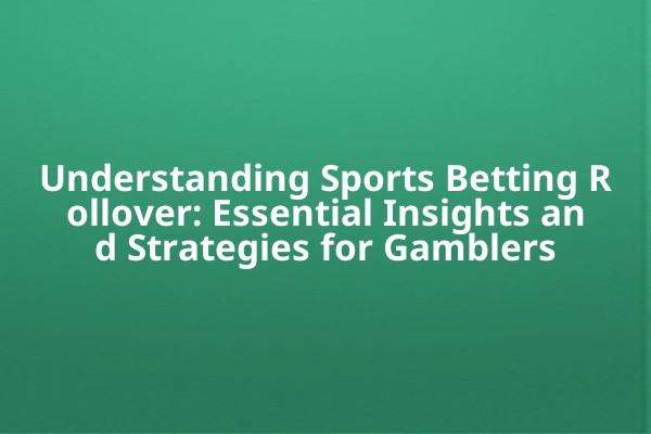 Understanding Sports Betting Rollover: Essential Insights and Strategies for Gamblers Understanding Sports Betting Rollover: Essential Insights and Strategies for Gamblers