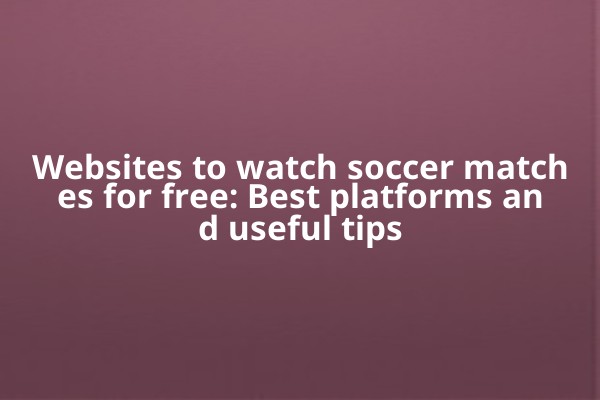 Websites to watch soccer matches for free: Best platforms and useful tips Websites to watch soccer matches for free: Best platforms and useful tips