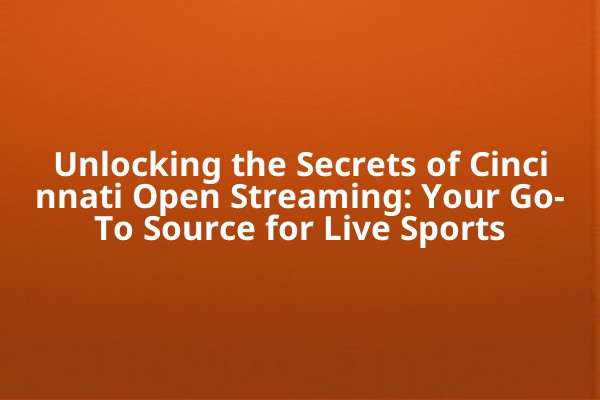 Unlocking the Secrets of Cincinnati Open Streaming: Your Go-To Source for Live Sports Unlocking the Secrets of Cincinnati Open Streaming: Your Go-To Source for Live Sports