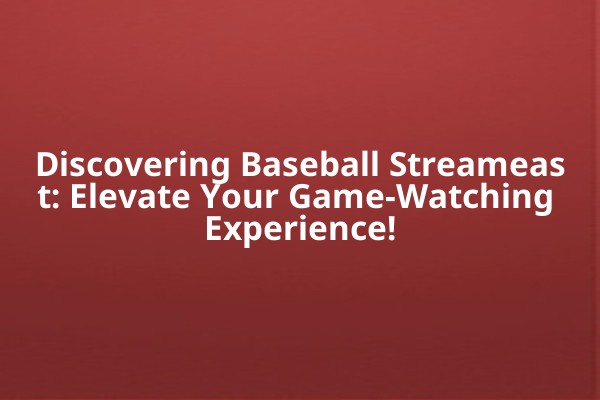Discovering Baseball Streameast: Elevate Your Game-Watching Experience! Discovering Baseball Streameast: Elevate Your Game-Watching Experience!