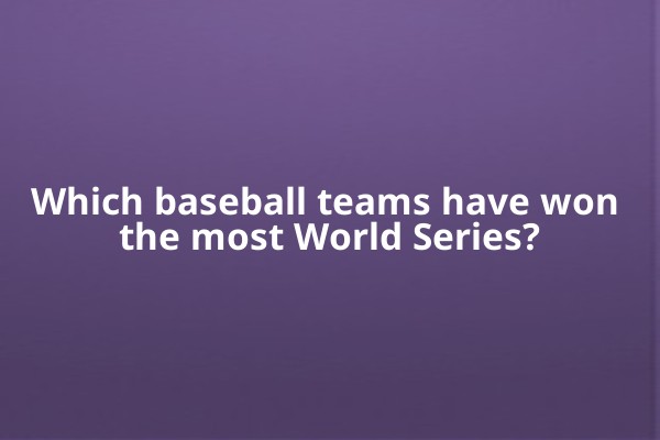 Which baseball teams have won the most World Series? Which baseball teams have won the most World Series?